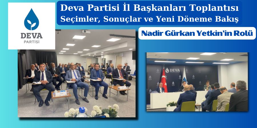 Nadir Gürkan Yetkin ve Deva Partisi İl Başkanları Toplantısı