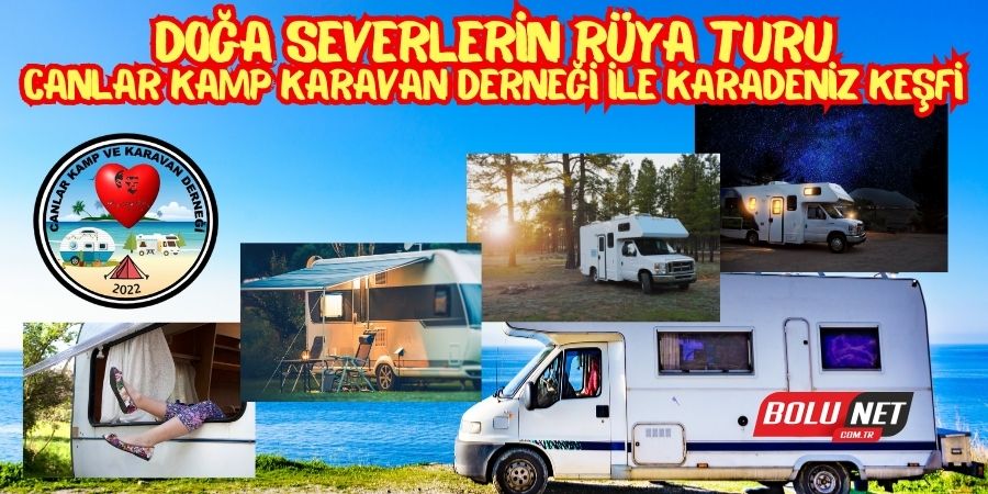 Canlar Kamp Karavan Derneği, Doğu Karadeniz Sevgi Turuyla Karavan Turizmini Canlandırıyor...BOLUNET