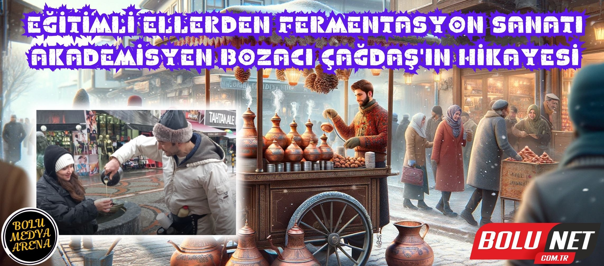 Diploma Çerçevesinden Sokaklara: Çağdaş Olçar'ın Seyyar Bozacılık Serüveni...BoluNet