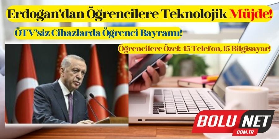 Erdoğan'dan Öğrencilere Dijital Sürpriz! 60 Cihazda ÖTV Yok! İşte O Modeller!...BoluNet