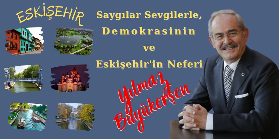 Saygılar Sevgilerle, Demokrasinin ve Eskişehir'in Neferi...