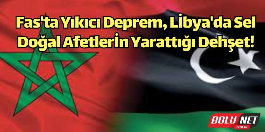  Libya ve Fas'ta Doğal Afetler: Binlerce Kişi Hayatını Kaybetti!...BoluNet