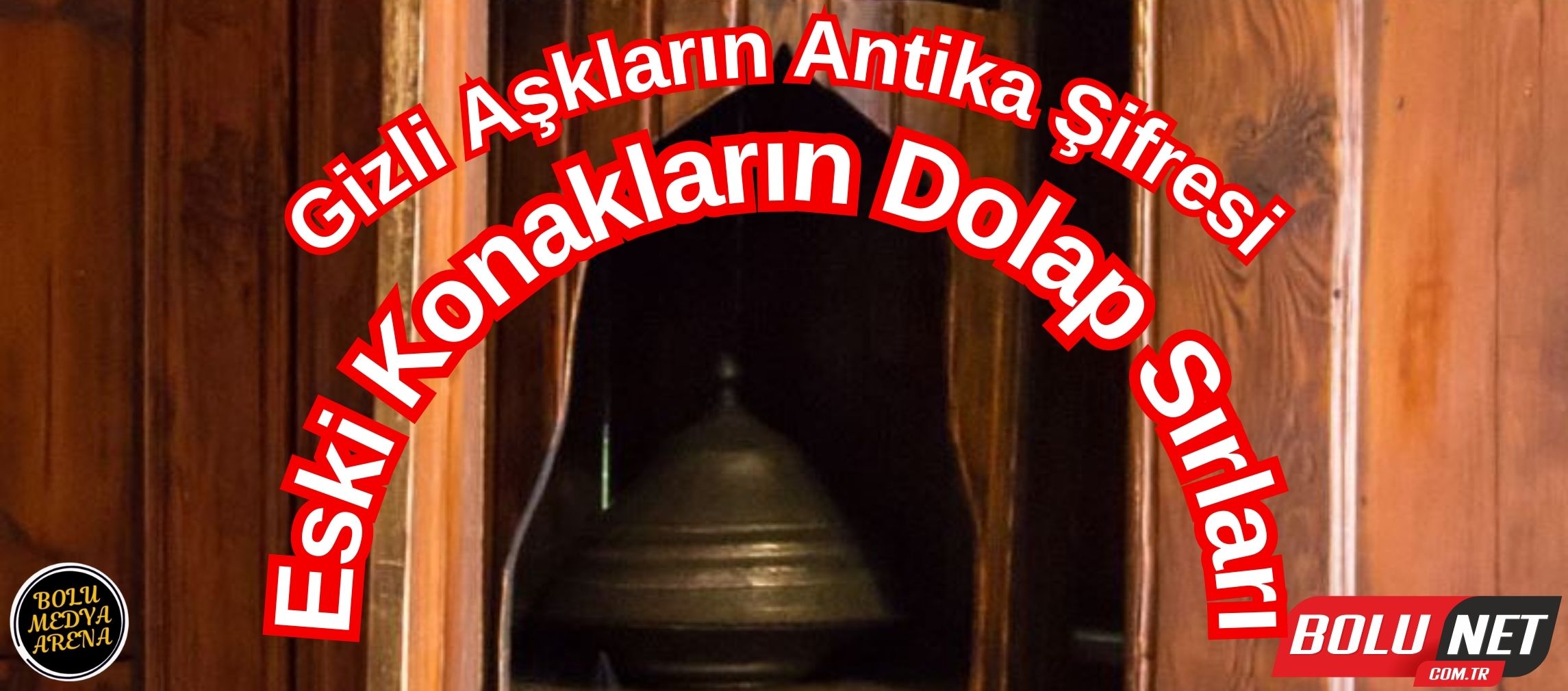 Eski Türk Konaklarında Aşkın Dönen Dolabı... BoluNet