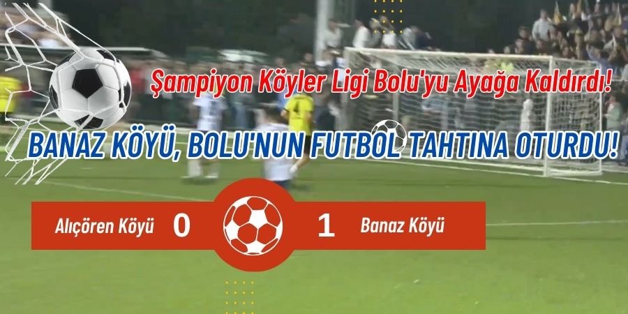 Bolu'da Futbol Rüzgarı: Banaz Köyü Şampiyon!...BoluNet