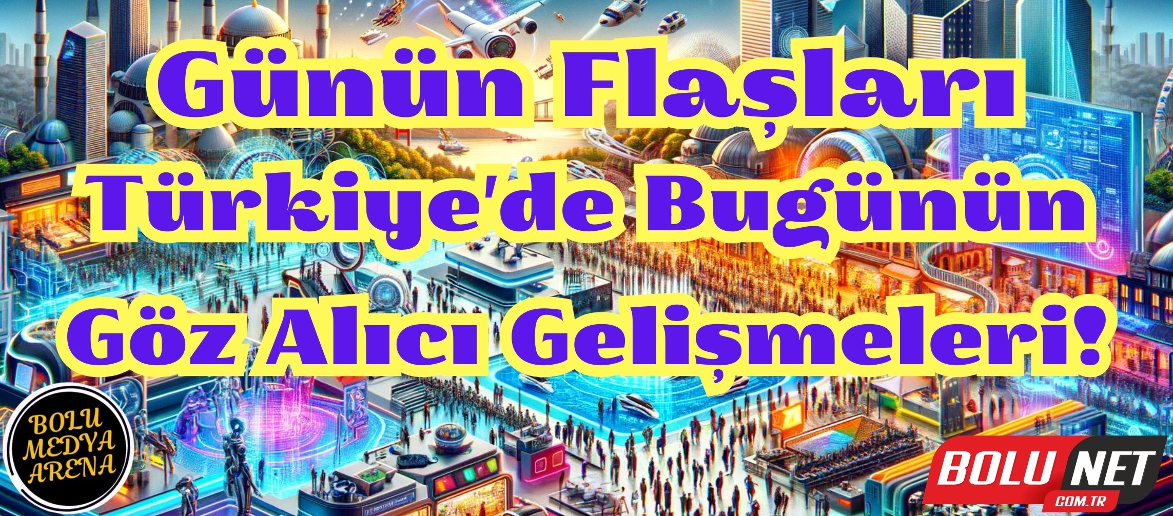 Bugünün Türkiye Panoraması: Gündemdeki En Önemli Başlıklar!...BoluNet