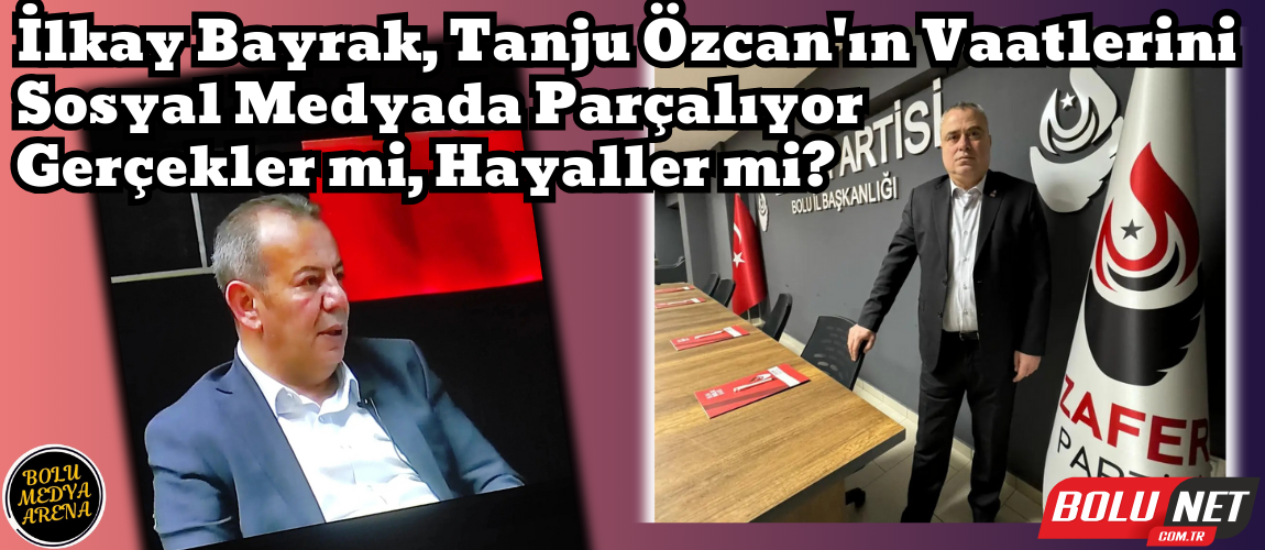 İlkay Bayrak, Tanju Özcan'ın Vaatlerini Sosyal Medyada Parçalıyor: Gerçekler mi, Hayaller mi?... BoluNet