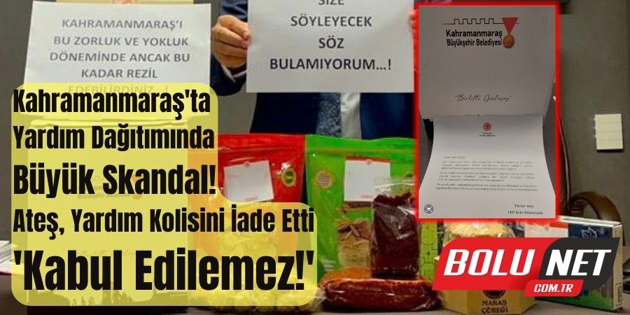 Kahramanmaraş'ta Yardım Skandalı: Ateş'ten Tepki Yağdı!...BoluNet