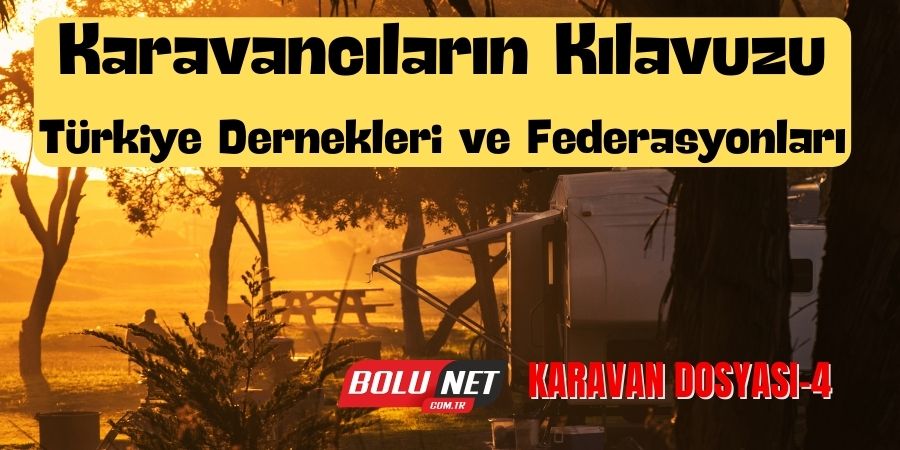 Türkiye'nin Karavan Haritası: Dernekler ve Federasyonların Rolü...BOLUNET