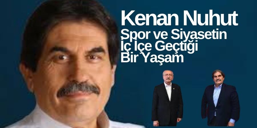 Kenan Nuhut: Türk Spor ve Siyaset Dünyasının Kaybı