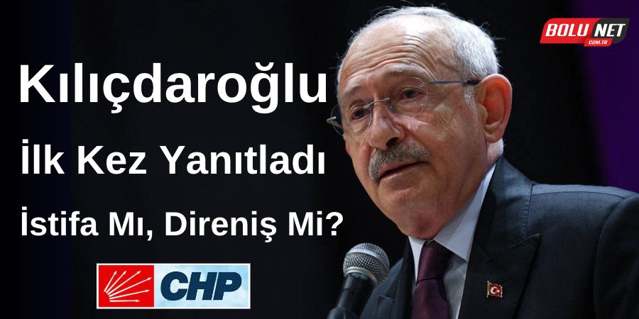 Kılıçdaroğlu İlk Kez Yanıtladı: İstifa Mı, Direniş Mi?