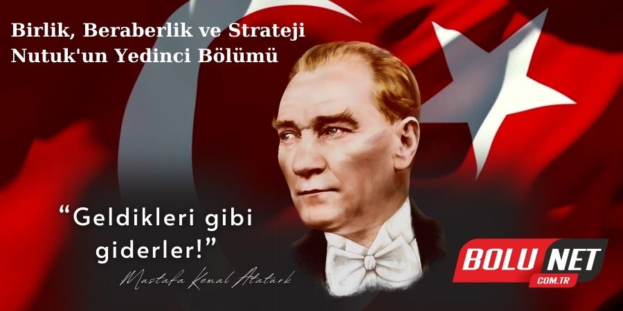 Atatürk'ün Nutuk'undaki Diplomatik Manevralar: 7. Bölüm İncelemesi...BOLUNET