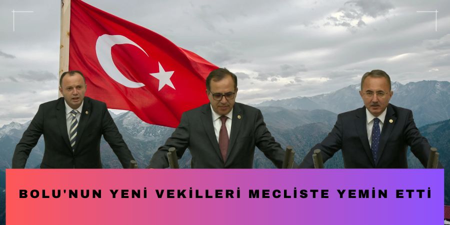 Bolu'nun Yeni Vekilleri Mecliste Yemin Etti