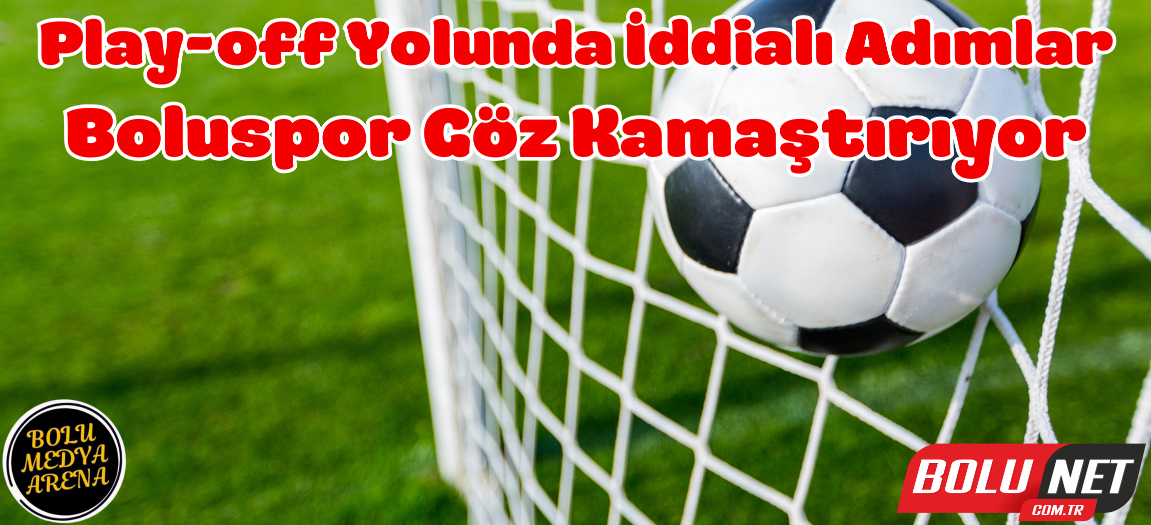 Boluspor Yükselişte: Play-off İddiasını Güçlendiriyor... BoluNet