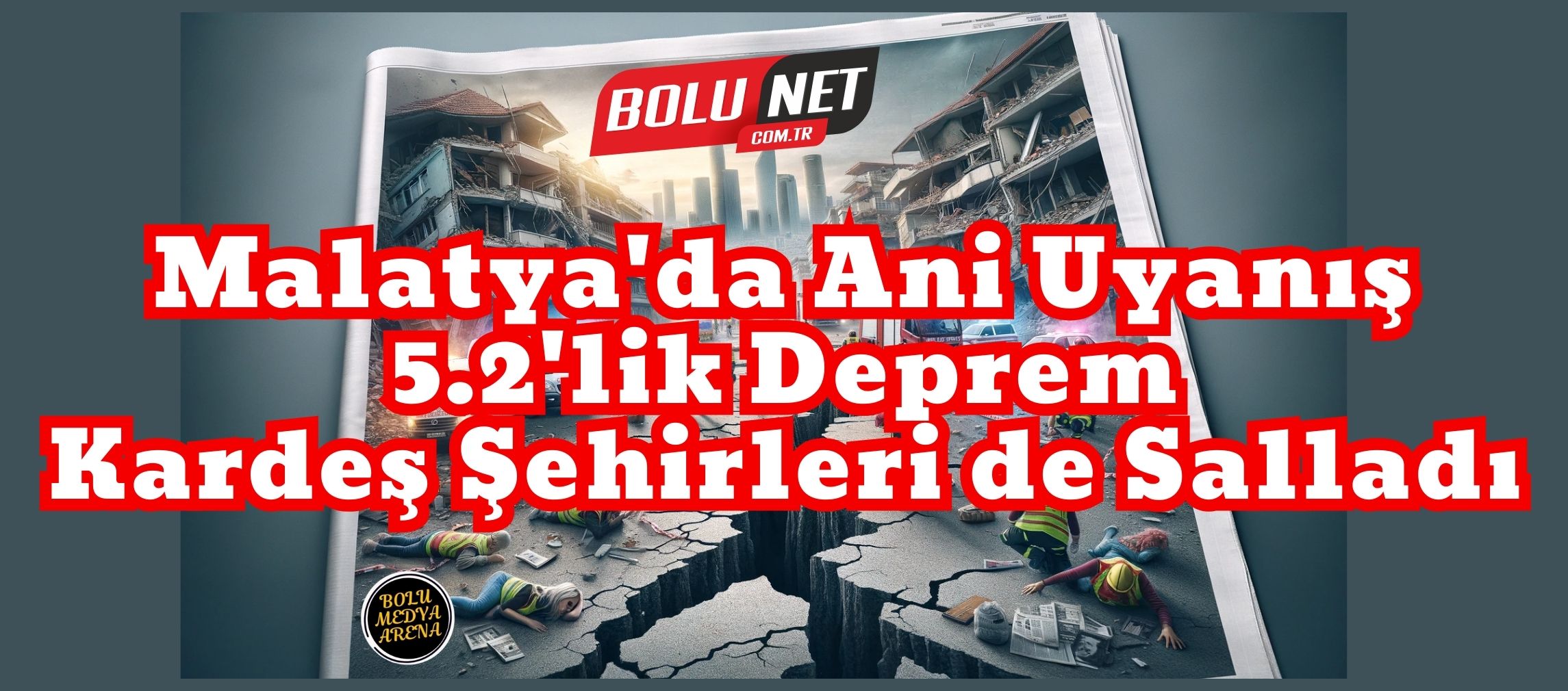 Bir Deprem, Üç Şehir: Malatya, Adıyaman ve Gaziantep Tek Yürek..., BoluNet