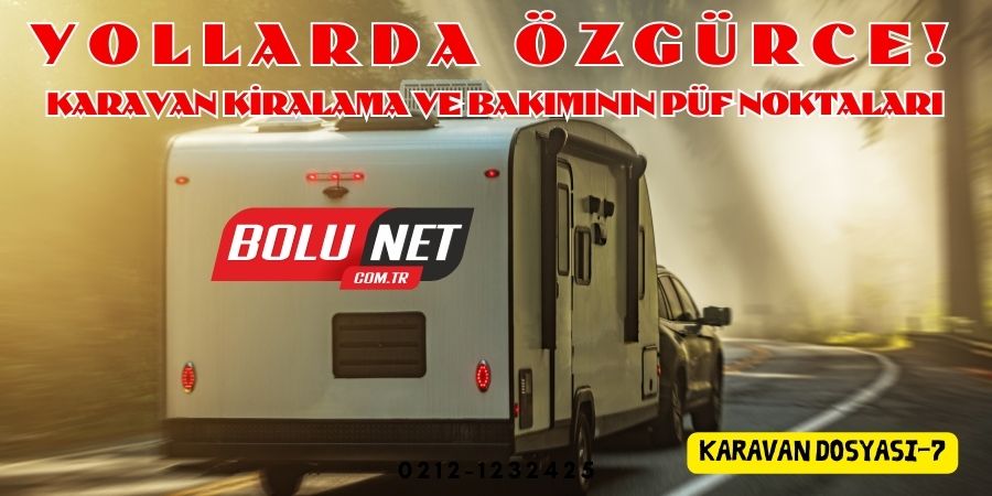 Karavan Seyahatinde Önemli Adım: Doğru Kiralama ve Bakım...BOLUNET