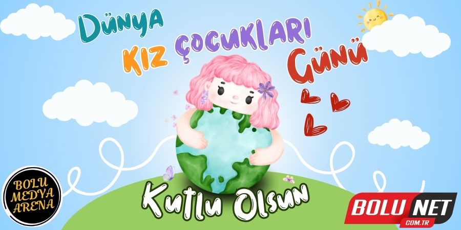 Dünya Kız Çocukları Günü: Kızlarımızın Geleceğine Yatırım Zamanı!...BoluNet