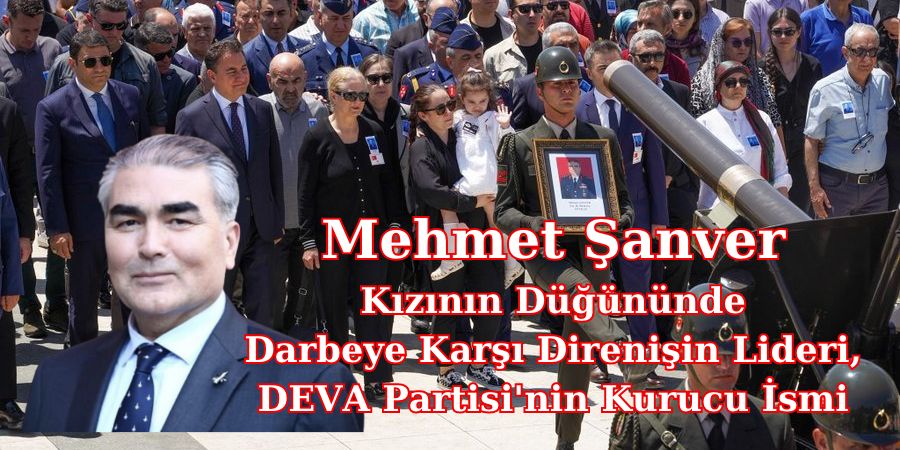 Mehmet Şanver: Kızının Düğününde Darbeye Karşı Direnişin Lideri, DEVA Partisi'nin Kurucu İsmi