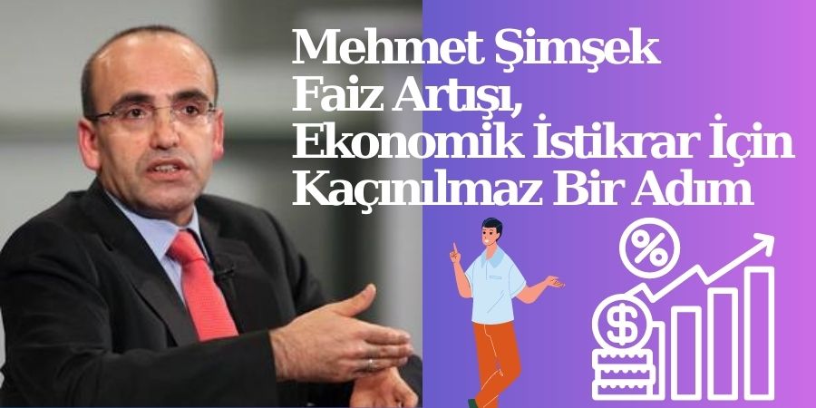 Merkez Bankası Faiz Artışı ve Mehmet Şimşek'in Ekonomiye Bakışı