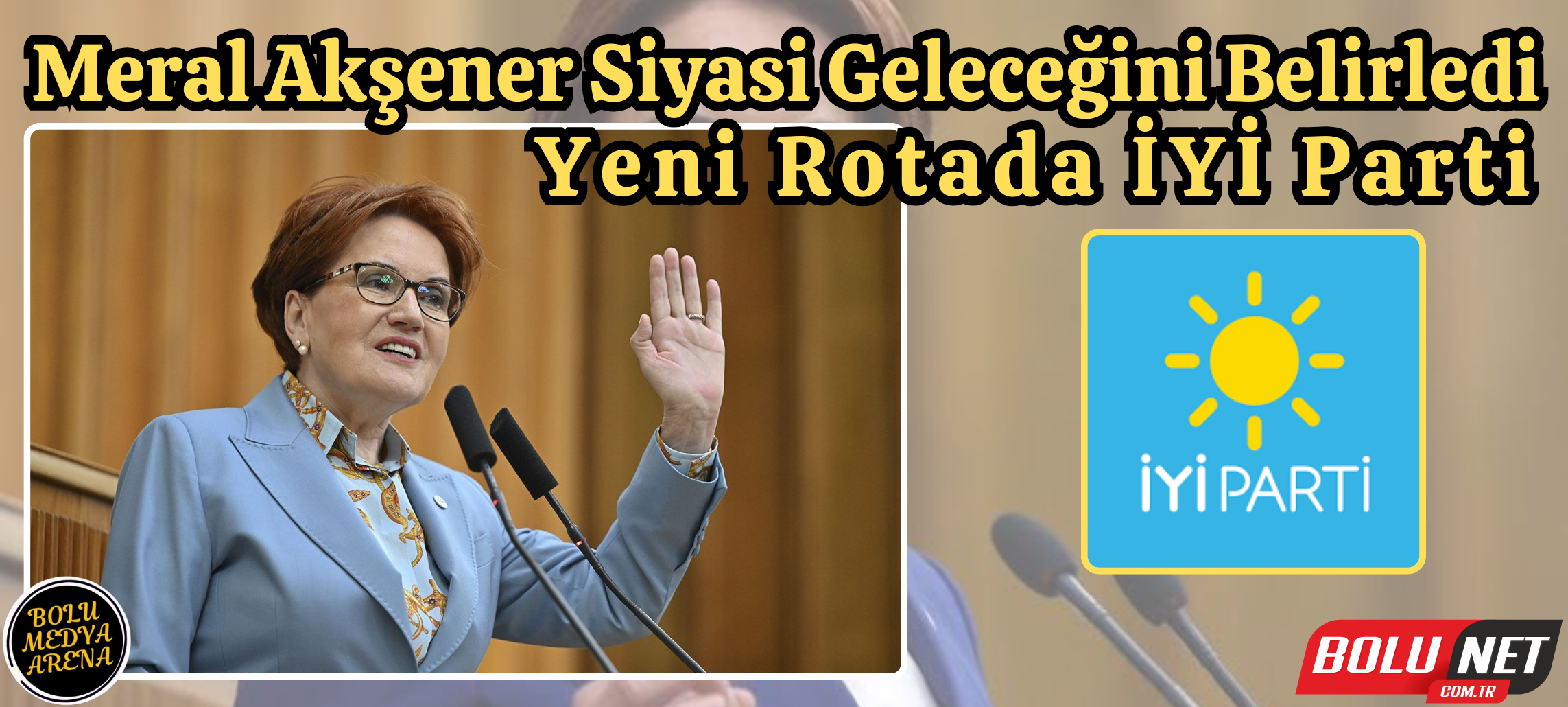 Akşener'den Çarpıcı Karar: 2028 Genel Başkanlık Yarışı Dışında...BoluNet