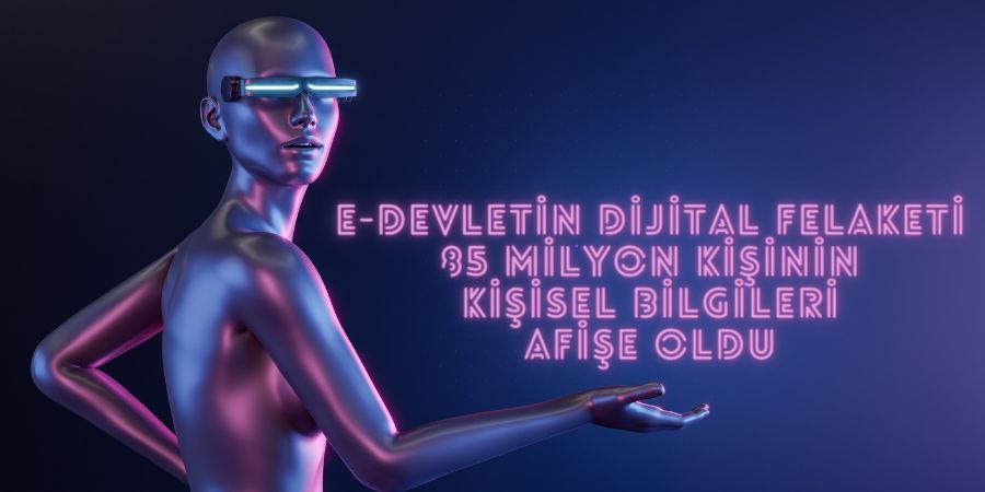 E-Devletin Dijital Felaketi: 85 Milyon Kişinin Kişisel Bilgileri Afişe Oldu