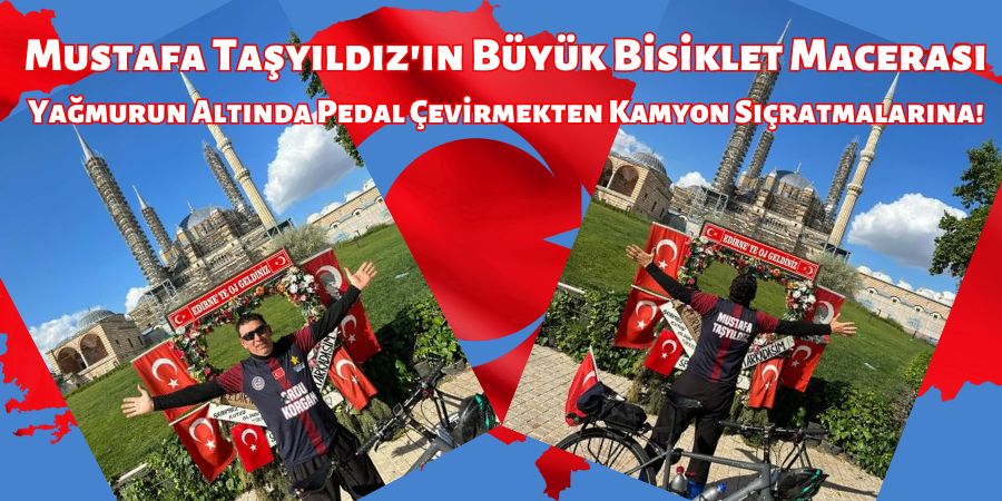 Mustafa Taşyıldız'ın Büyük Bisiklet Macerası: Yağmurun Altında Pedal Çevirmekten Kamyon Sıçratmalarına!