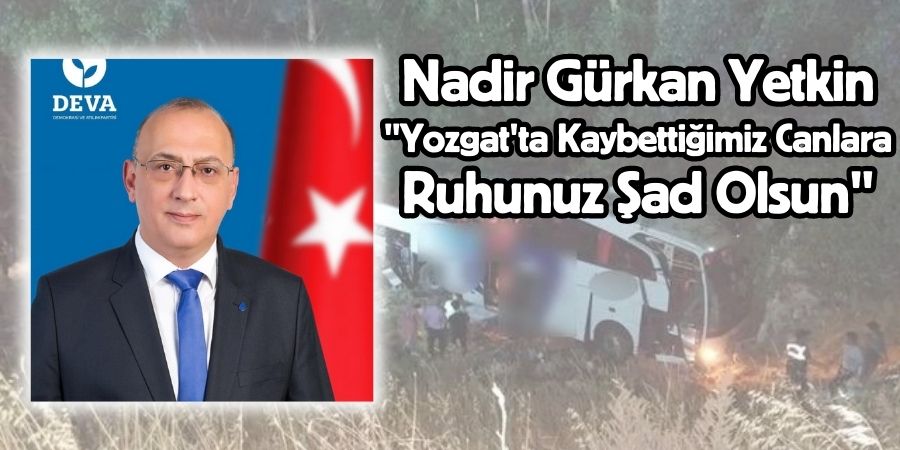 DEVA Partisi Bolu İl Başkanı Yetkin'den Yozgat Kazası İçin Başsağlığı Paylaşımı...BOLUNET