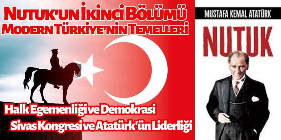 Atatürk ve Modern Türkiye'nin Doğuşu: Nutuk'un İkinci Bölümünde Sivas Kongresi