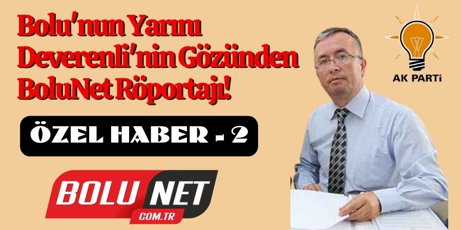 Mustafa Deverenli BoluNet Özel Haber- 2 Röportajında: 