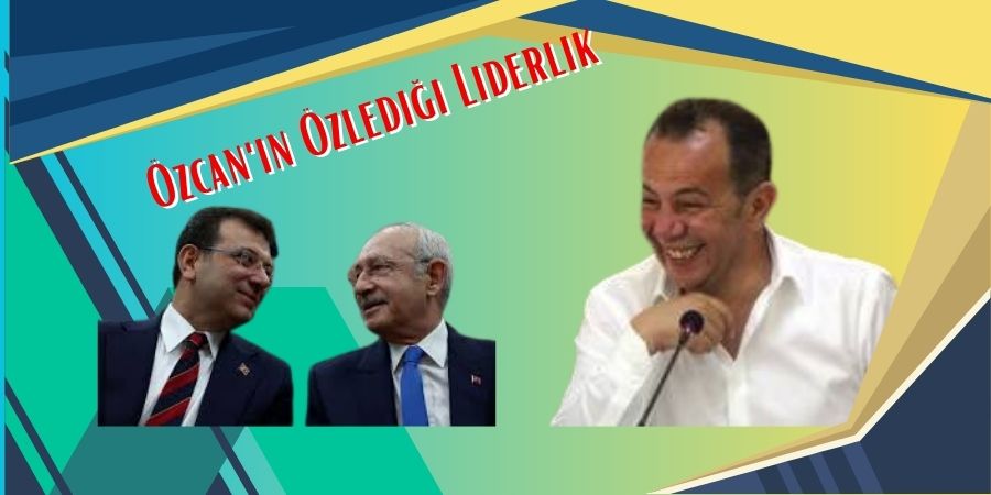 Özcan'ın Özlediği Liderlik