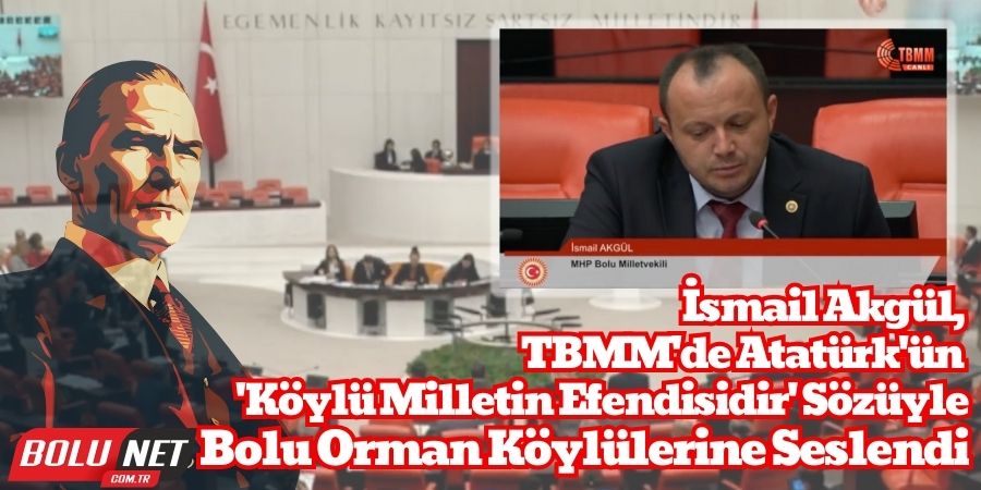 Atatürk'ün 'Köylü Milletin Efendisidir' Sözü İsmail Akgül Tarafından TBMM'de Hatırlatıldı