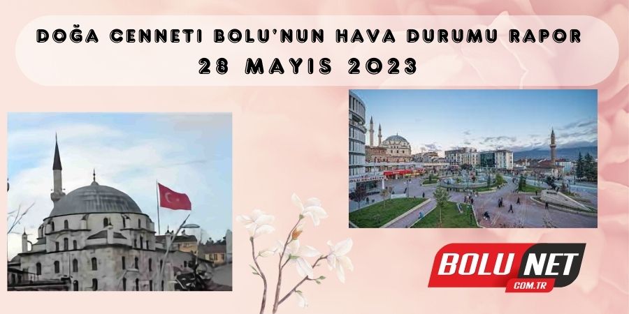 Doğa Cenneti Bolu'nun Hava Durumu Raporu: 28 Mayıs 2023