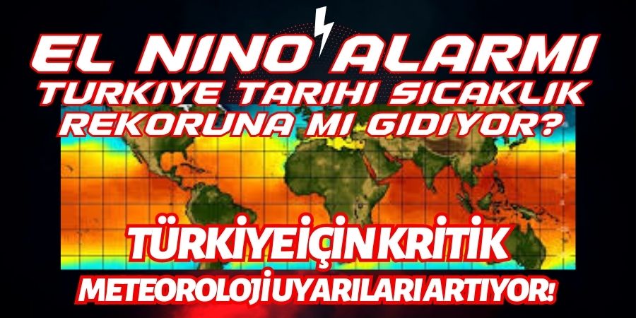 Türkiye, El Nino Etkisinde: Sıcaklık Rekorları Tehlike Çanları Çalıyor!