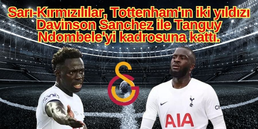 Galatasaray, Şampiyonlar Ligi'ne İki Yıldızla Hazır! Ndombele ve Sanchez Galatasaray'da!...BoluNet