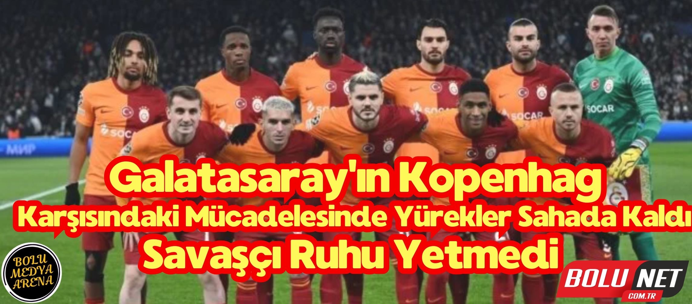 Galatasaray'ın Kopenhag Karşısındaki Mücadelesinde Yürekler Sahada Kaldı... BoluNet