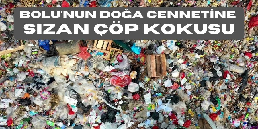 Bolu'nun Turizmine Gölge Düşüren Çöp Kokusu Sorunu