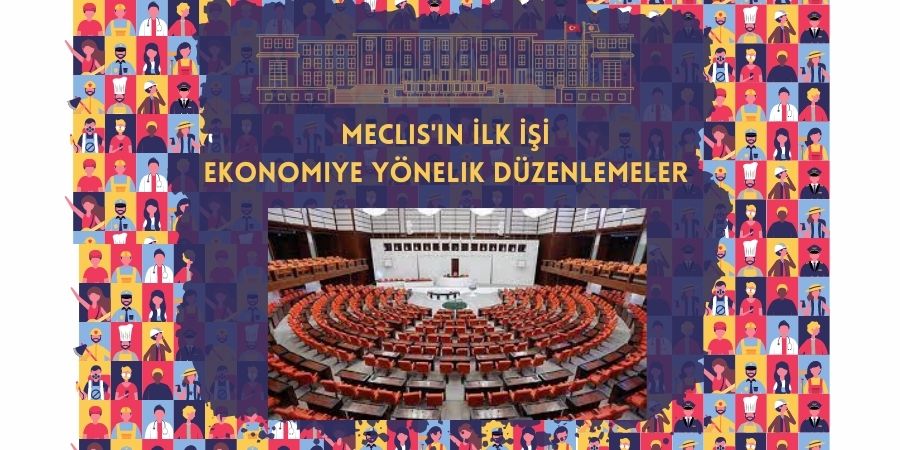 Meclis'in İlk İşi: Ekonomiye Yönelik Düzenlemeler