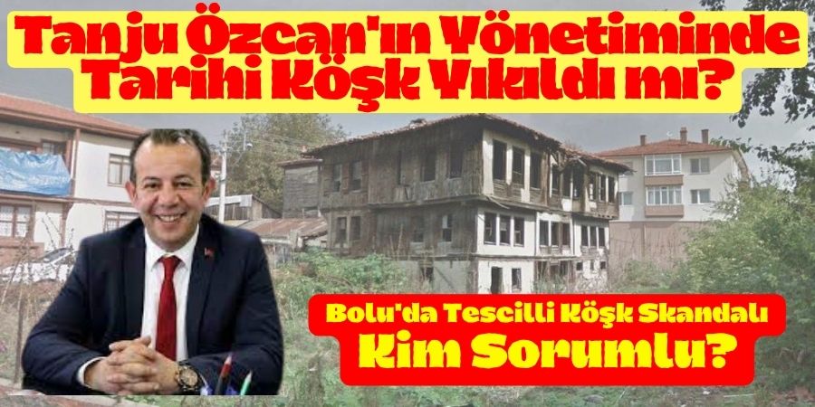 Bolu'da Tarihi Köşk Skandalı: Kimin İmzası Var? Bolu Belediyesi Tarihi Yıkıma Göz mü Yumdu?...BoluNet