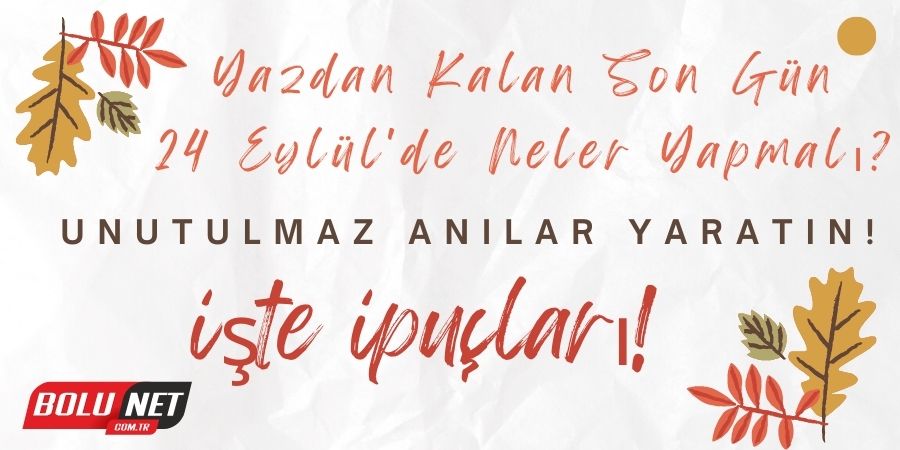 24 Eylül'de Yazın Son Demlerini Nasıl Değerlendirmelisiniz?...BoluNet