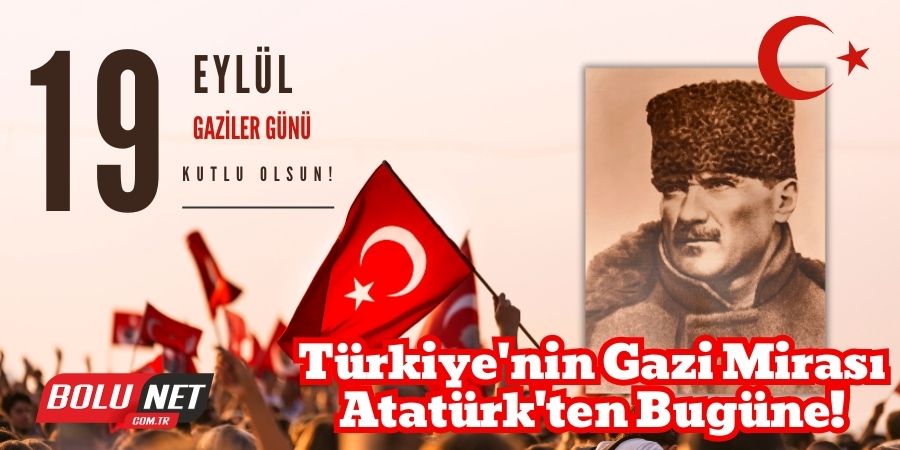 19 Eylül: Gazilerin Destansı Hikayesi!  Atatürk'ün Gazi Unvanı: Sakarya'nın Efsanevi Zaferi!...BoluNet