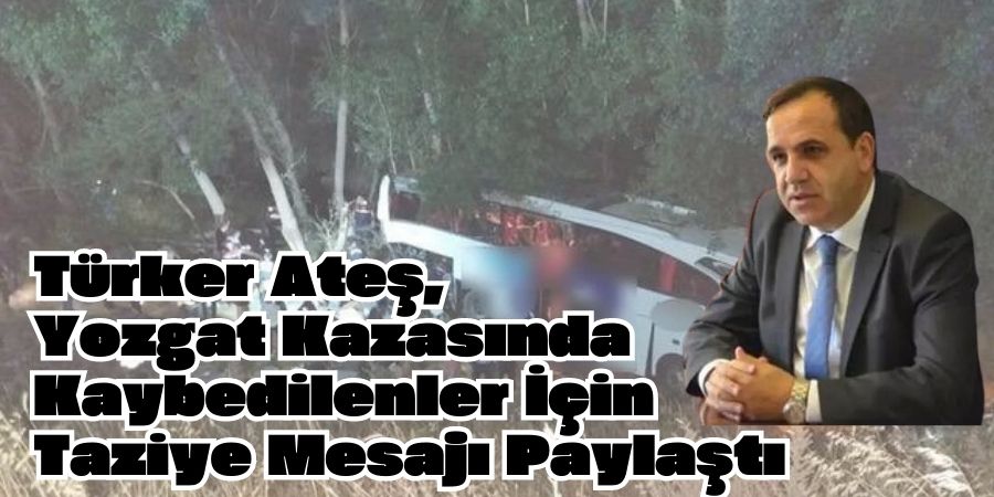 Bolu Milletvekili Türker Ateş'ten Yozgat Kazası Açıklaması. 