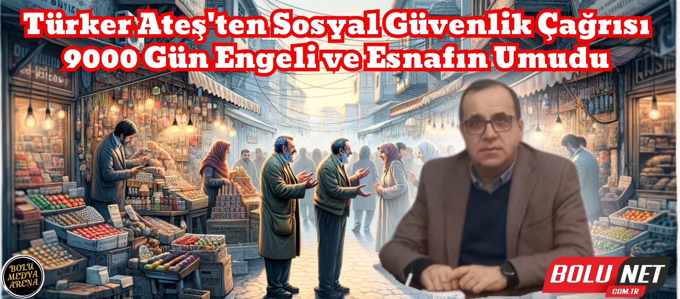 Türker Ateş'in Israrlı Çağrısı: Esnafın Prim Günü Sorunu...BoluNet