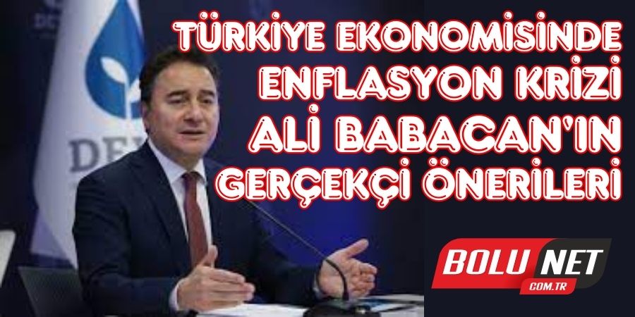 Enflasyon Krizi ve Yol Ayrımı: Ali Babacan'ın Haklı Uyarıları...BOLUNET