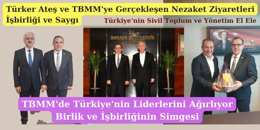 Yerel Yönetimlerden TBMM'ye Güçlü Mesaj: Türker Ateş'e Nezaket Ziyaretleri ve İşbirliği