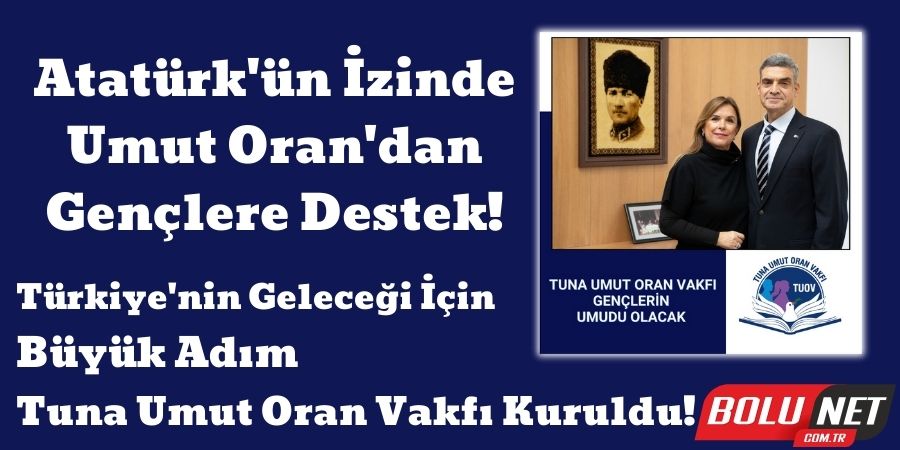 Ünlü İş Adamı Umut Oran'dan Dev Adım: Gençler İçin Vakıf Kurdu!...BoluNet