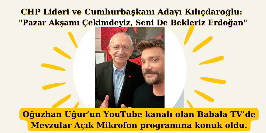 CHP Lideri ve Cumhurbaşkanı Adayı Kılıçdaroğlu: 