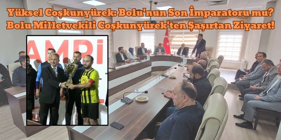 Bolu'da AKP'nin Kan Kaybı: Coşkunyürek Son Kale mi?...BoluNet