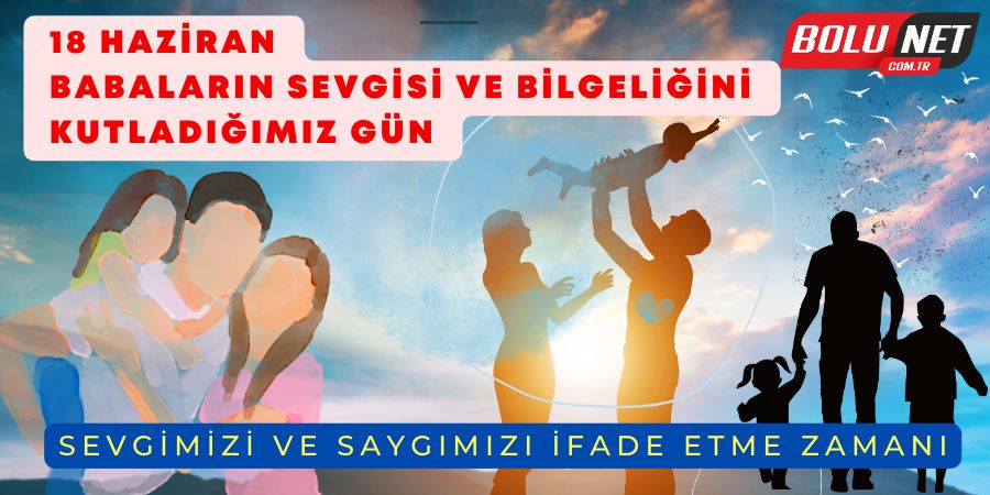 18 Haziran Babalar Günü: Minnettarlığımızı Gösterme Zamanı