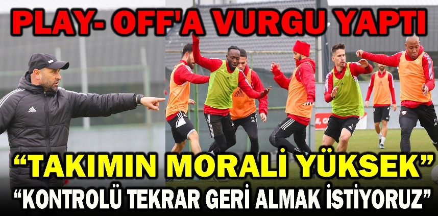 BİLAZER PLAY- OFF'A VURGU YAPTI!