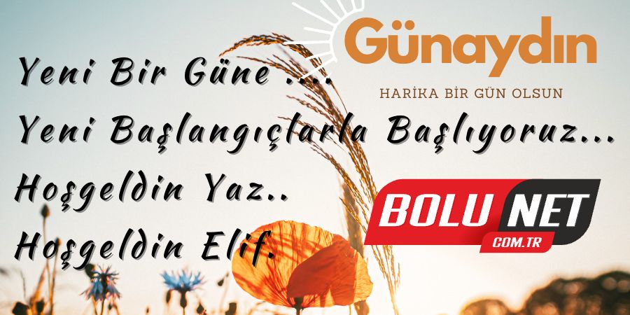 Yeni Bir Güne ... Yeni Başlangıçlarla Başlıyoruz.. Hoşgeldin Yaz. Hoşgeldin Elif. 