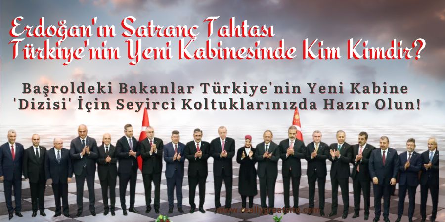 Erdoğan'ın Satranç Tahtası: Türkiye'nin Yeni Kabinesinde Kim Kimdir?